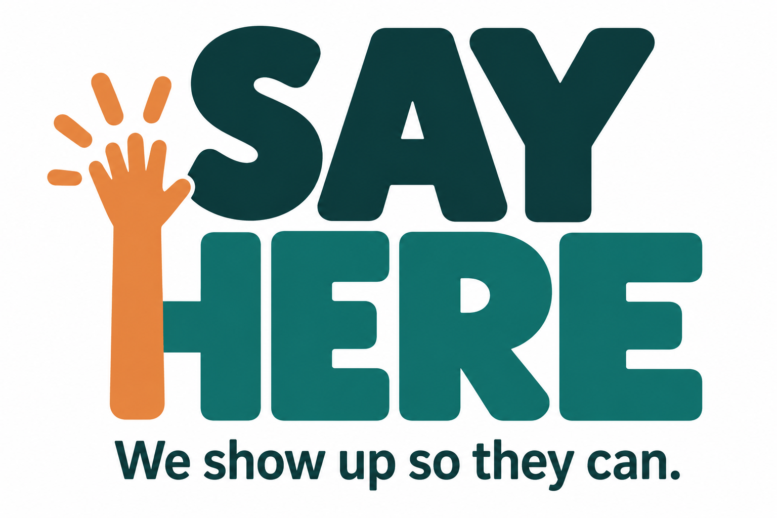 Say Here. We show up so they can.